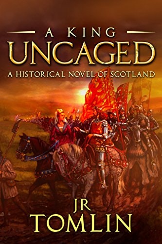 A King Uncaged: A Historical Novel of Scotland: $2.99