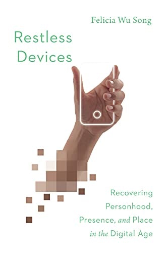 Restless Devices: Recovering Personhood, Presence, and Place in the Digital Age: $14.34 Restless Devices: Recovering Personhood, Presence, and Place in the Digital Age: $14.34