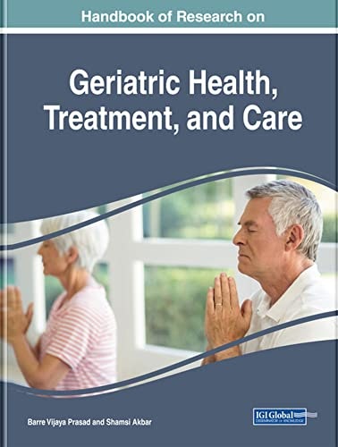 Handbook of Research on Geriatric Health, Treatment, and Care: $74.94 Handbook of Research on Geriatric Health, Treatment, and Care: $74.94
