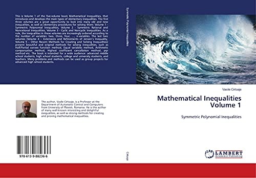 Mathematical Inequalities Volume 1: Symmetric Polynomial Inequalities: $45 Mathematical Inequalities Volume 1: Symmetric Polynomial Inequalities: $45