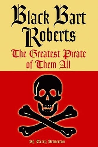 Black Bart Roberts The Greatest Pirate of Them All: $2.99 Black Bart Roberts The Greatest Pirate of Them All: $2.99