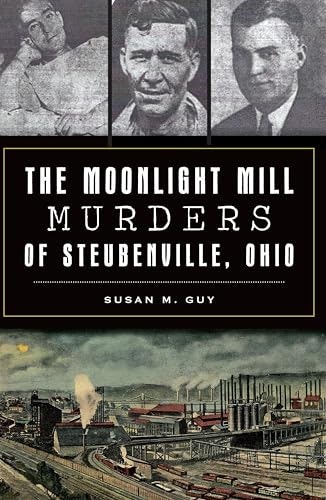 The Moonlight Mill Murders of Steubenville, Ohio: $2.99 The Moonlight Mill Murders of Steubenville, Ohio: $2.99