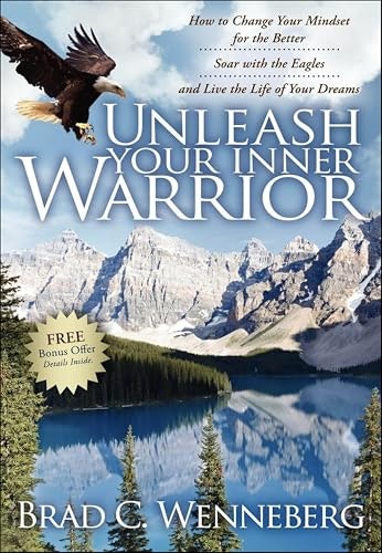 Unleash Your Inner Warrior: How to Change Your Mindset for the Better, Soar with the Eagles, and Live the Life of Your Dreams: $0.99 Unleash Your Inner Warrior: How to Change Your Mindset for the Better, Soar with the Eagles, and Live the Life of Your Dreams: $0.99