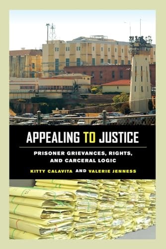 Appealing to Justice: Prisoner Grievances, Rights, and Carceral Logic: $21.33 Appealing to Justice: Prisoner Grievances, Rights, and Carceral Logic: $21.33