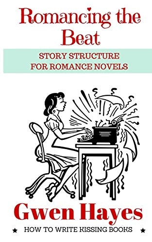 Romancing the Beat: Story Structure for Romance Novels: $5.99 Romancing the Beat: Story Structure for Romance Novels: $5.99