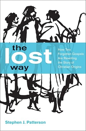 The Lost Way: How Two Forgotten Gospels Are Rewriting the Story of Christian Origins: $1.99 The Lost Way: How Two Forgotten Gospels Are Rewriting the Story of Christian Origins: $1.99