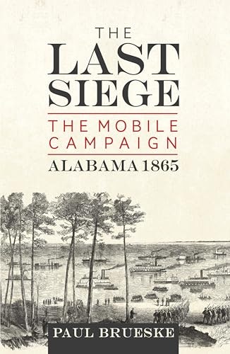 The Last Siege: The Mobile Campaign, Alabama 1865: $2.99