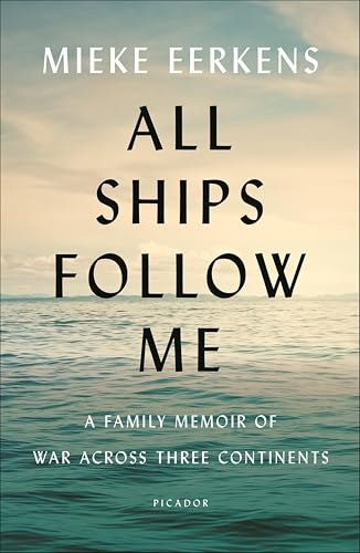All Ships Follow Me: A Family Memoir of War Across Three Continents: $2.99 All Ships Follow Me: A Family Memoir of War Across Three Continents: $2.99