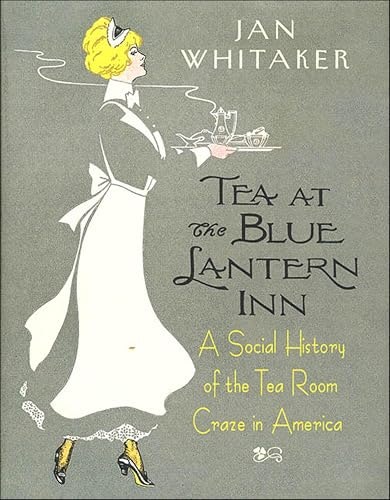 Tea at the Blue Lantern Inn: A Social History of the Tea Room Craze in America: $2.99 Tea at the Blue Lantern Inn: A Social History of the Tea Room Craze in America: $2.99