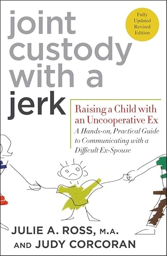 Joint Custody with a Jerk: Raising a Child with an Uncooperative Ex: $2.99 Joint Custody with a Jerk: Raising a Child with an Uncooperative Ex: $2.99