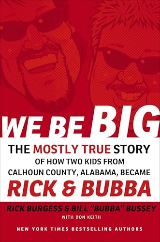 We Be Big: The Mostly True Story of How Two Kids from Calhoun County, Alabama, Became Rick & Bubba: $0.99 We Be Big: The Mostly True Story of How Two Kids from Calhoun County, Alabama, Became Rick & Bubba: $0.99