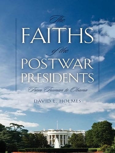 The Faiths of the Postwar Presidents: From Truman to Obama: $0.99 The Faiths of the Postwar Presidents: From Truman to Obama: $0.99