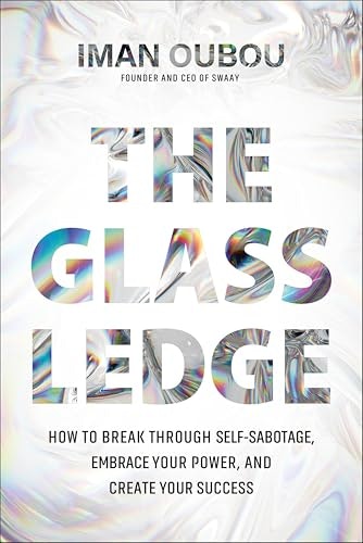 The Glass Ledge: How to Break Through Self-Sabotage, Embrace Your Power, and Create Your Success: $0.99 The Glass Ledge: How to Break Through Self-Sabotage, Embrace Your Power, and Create Your Success: $0.99