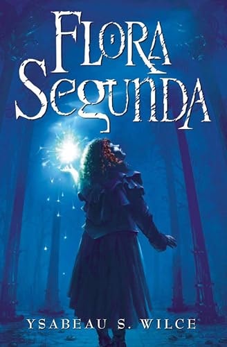 Flora Segunda: Being the Magickal Mishaps of a Girl of Spirit: $0.99 Flora Segunda: Being the Magickal Mishaps of a Girl of Spirit: $0.99