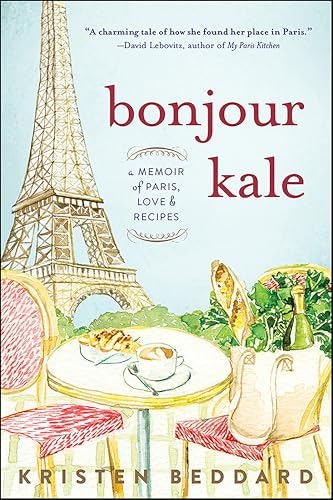 Bonjour Kale: A Memoir of Paris, Love, and Recipes: $2.99