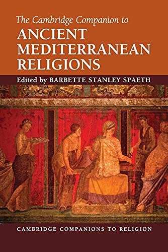 The Cambridge Companion to Ancient Mediterranean Religions: $22 The Cambridge Companion to Ancient Mediterranean Religions: $22