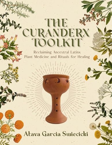 The Curanderx Toolkit: Reclaiming Ancestral Latinx Plant Medicine and Rituals for Healing: $17.69 The Curanderx Toolkit: Reclaiming Ancestral Latinx Plant Medicine and Rituals for Healing: $17.69