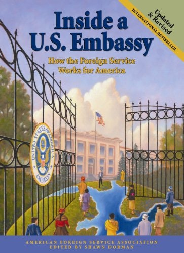Inside a U.S. Embassy: How the Foreign Service Works for America: $6.57 Inside a U.S. Embassy: How the Foreign Service Works for America: $6.57