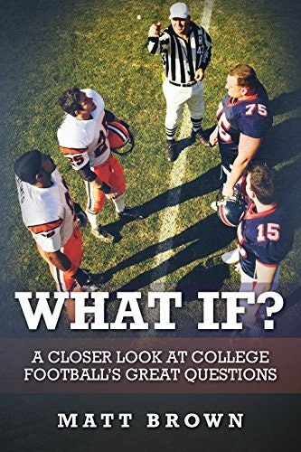 What If?: A Closer Look at College Football's Great Questions: $13.13 What If?: A Closer Look at College Football's Great Questions: $13.13