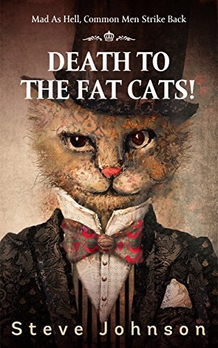 Death to the Fat Cats!: Mad as Hell, Common Men Strike Back: $0.99 Death to the Fat Cats!: Mad as Hell, Common Men Strike Back: $0.99