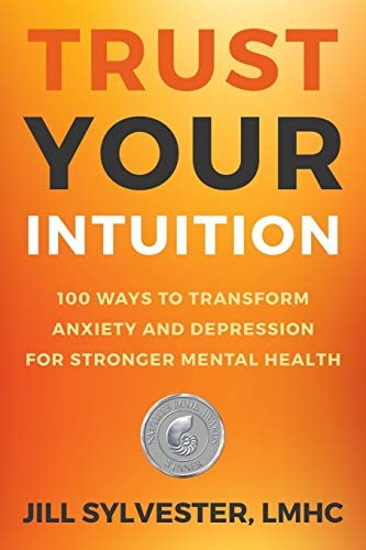 Trust Your Intuition: 100 Ways to Transform Anxiety and Depression: $9.99 Trust Your Intuition: 100 Ways to Transform Anxiety and Depression: $9.99