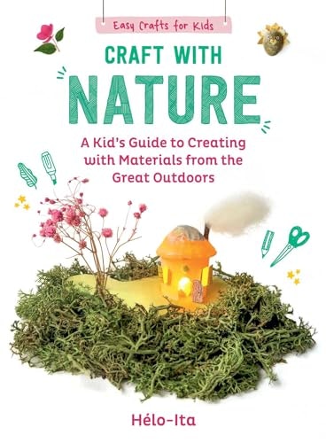 Craft with Nature: A Kid's Guide to Creating with Materials from the Great Outdoors: $13.43 Craft with Nature: A Kid's Guide to Creating with Materials from the Great Outdoors: $13.43