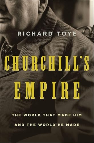 Churchill's Empire: The World That Made Him and the World He Made: $0.50 Churchill's Empire: The World That Made Him and the World He Made: $0.50