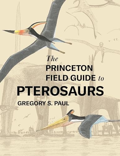 The Princeton Field Guide to Pterosaurs: $19 The Princeton Field Guide to Pterosaurs: $19