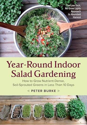 Year-Round Indoor Salad Gardening: How to Grow Nutrient-Dense, Soil-Sprouted Greens: $14.55 Year-Round Indoor Salad Gardening: How to Grow Nutrient-Dense, Soil-Sprouted Greens: $14.55