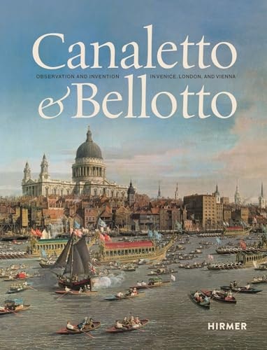 Canaletto & Bellotto: Observation and Invention in Venice, London, and Vienna: $40.87 Canaletto & Bellotto: Observation and Invention in Venice, London, and Vienna: $40.87