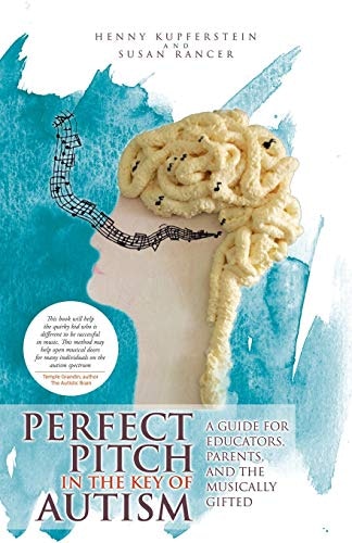 Perfect Pitch in the Key of Autism: A Guide for Educators, Parents, and the Musically Gifted: $21.06 Perfect Pitch in the Key of Autism: A Guide for Educators, Parents, and the Musically Gifted: $21.06
