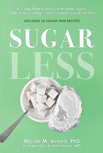 Sugarless: A 7-Step Plan to Uncover Hidden Sugars, Curb Your Cravings, and Conquer Your Addiction: $8.21