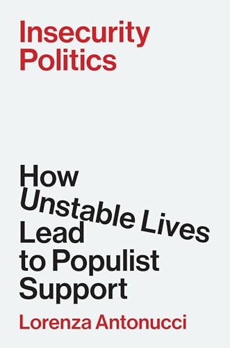 Insecurity Politics: How Unstable Lives Lead to Populist Support: $24.68