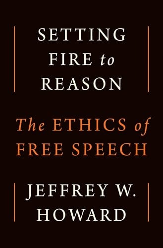 Setting Fire to Reason: The Ethics of Free Speech: $29.93