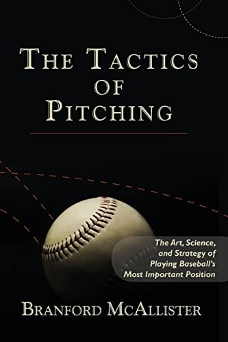 The Tactics of Pitching: The Art, Science, and Strategy of Playing Baseball's Most Important Position: $10.16 The Tactics of Pitching: The Art, Science, and Strategy of Playing Baseball's Most Important Position: $10.16
