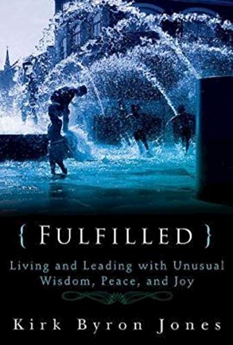 Fulfilled: Living and Leading with Unusual Wisdom, Peace, and Joy: $9.99 Fulfilled: Living and Leading with Unusual Wisdom, Peace, and Joy: $9.99