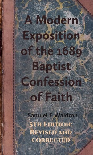 A Modern Exposition of the 1689 Baptist Confession of Faith: $34.19 A Modern Exposition of the 1689 Baptist Confession of Faith: $34.19