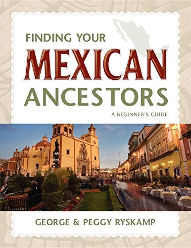 Finding Your Mexican Ancestors: A Beginner's Guide: $10.96 Finding Your Mexican Ancestors: A Beginner's Guide: $10.96