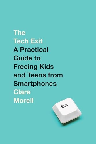 The Tech Exit: A Practical Guide to Freeing Kids and Teens from Smartphones: $13.54 The Tech Exit: A Practical Guide to Freeing Kids and Teens from Smartphones: $13.54