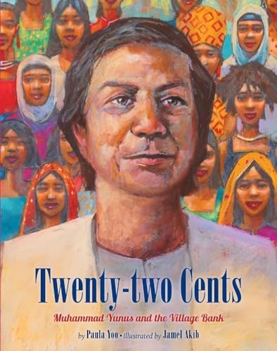 Twenty-two Cents: Muhammad Yunus and the Village Bank: $10.28 Twenty-two Cents: Muhammad Yunus and the Village Bank: $10.28