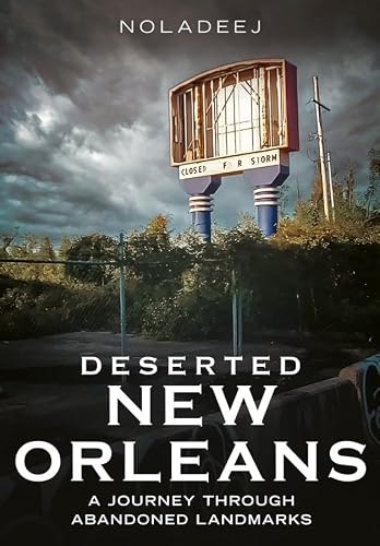 Deserted New Orleans: A Journey Through Abandoned Landmarks: $4.74 Deserted New Orleans: A Journey Through Abandoned Landmarks: $4.74