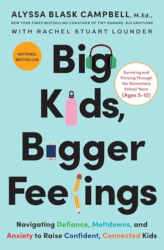 Big Kids, Bigger Feelings: Navigating Defiance, Meltdowns, and Anxiety to Raise Confident, Connected Kids: $14 Big Kids, Bigger Feelings: Navigating Defiance, Meltdowns, and Anxiety to Raise Confident, Connected Kids: $14