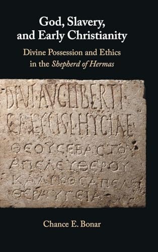 God, Slavery, and Early Christianity: Divine Possession and Ethics in the Shepherd of Hermas: $90.44 God, Slavery, and Early Christianity: Divine Possession and Ethics in the Shepherd of Hermas: $90.44