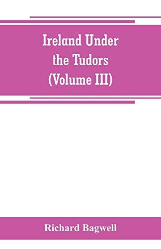 Ireland Under the Tudors Volume III: $29.18 Ireland Under the Tudors Volume III: $29.18