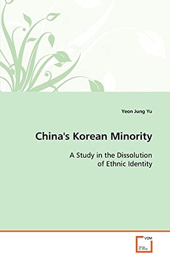 China's Korean Minority: A Study in the Dissolution of Ethnic Identity: $52.92 China's Korean Minority: A Study in the Dissolution of Ethnic Identity: $52.92