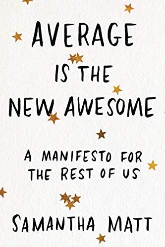 Average is the New Awesome: A Manifesto for the Rest of Us: $11.23 Average is the New Awesome: A Manifesto for the Rest of Us: $11.23