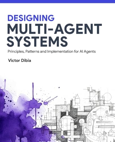 Designing Multi-Agent Systems: Principles, Patterns, and Implementation: $46.39 Designing Multi-Agent Systems: Principles, Patterns, and Implementation: $46.39