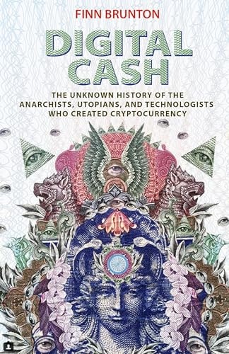 Digital Cash: The Unknown History of the Anarchists, Utopians, and Technologists Who Created Cryptocurrency: $11.59 Digital Cash: The Unknown History of the Anarchists, Utopians, and Technologists Who Created Cryptocurrency: $11.59