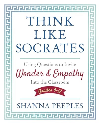 Think Like Socrates: Using Questions to Invite Wonder and Empathy Into the Classroom: $20.47 Think Like Socrates: Using Questions to Invite Wonder and Empathy Into the Classroom: $20.47