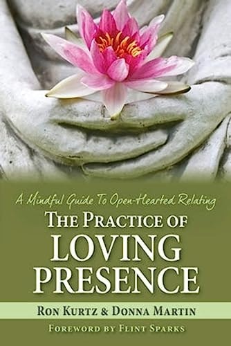 The Practice of Loving Presence: A Mindful Guide To Open-Hearted Relating: $24 The Practice of Loving Presence: A Mindful Guide To Open-Hearted Relating: $24
